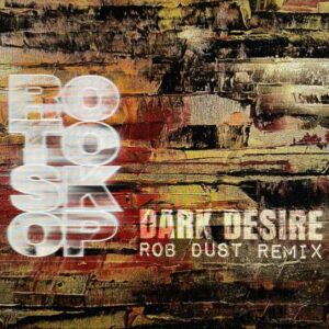 Rotoskop - Dark Desire (Rob Dust Remix)