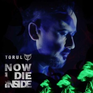 Torul - Now I Die Inside